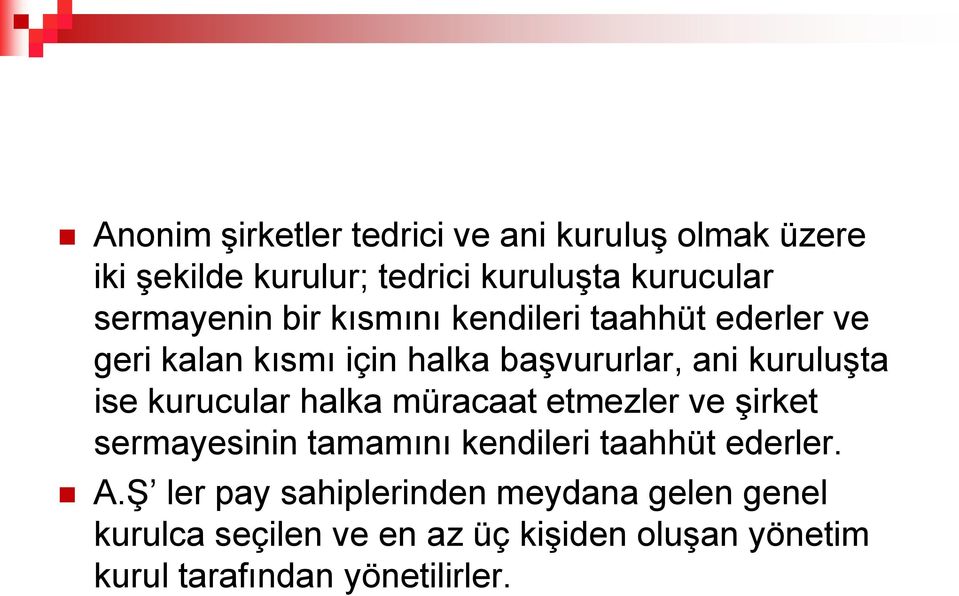 ise kurucular halka müracaat etmezler ve şirket sermayesinin tamamını kendileri taahhüt ederler. A.