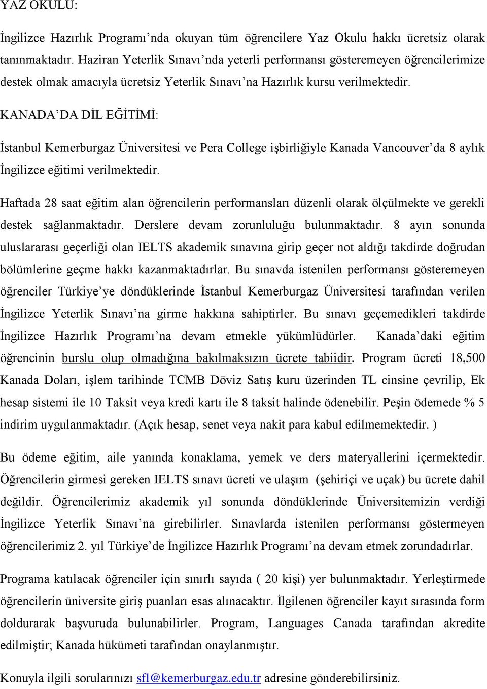 KANADA DA DİL EĞİTİMİ: İstanbul Kemerburgaz Üniversitesi ve Pera College işbirliğiyle Kanada Vancouver da 8 aylık İngilizce eğitimi verilmektedir.