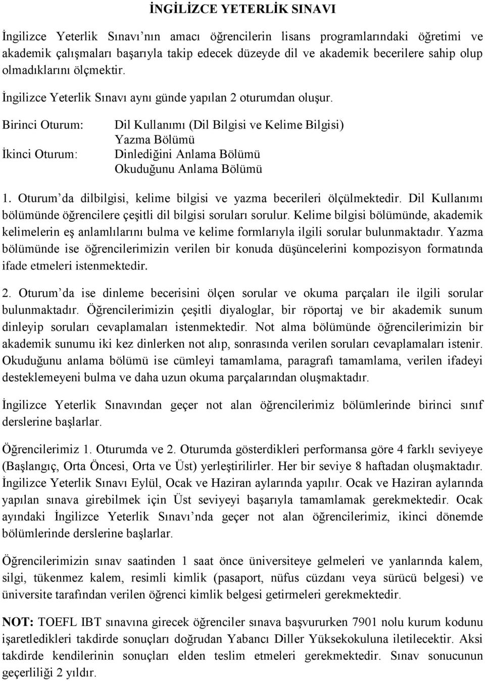 Birinci Oturum: İkinci Oturum: Dil Kullanımı (Dil Bilgisi ve Kelime Bilgisi) Yazma Bölümü Dinlediğini Anlama Bölümü Okuduğunu Anlama Bölümü 1.