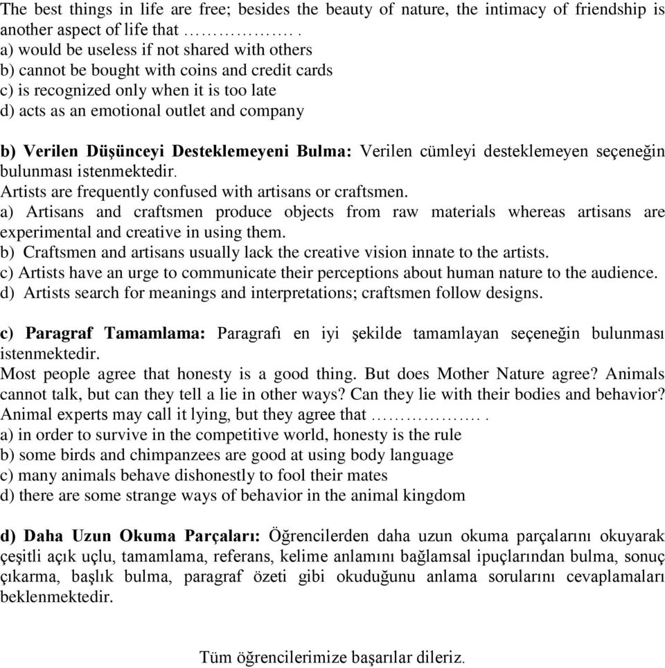 Düşünceyi Desteklemeyeni Bulma: Verilen cümleyi desteklemeyen seçeneğin bulunması istenmektedir. Artists are frequently confused with artisans or craftsmen.