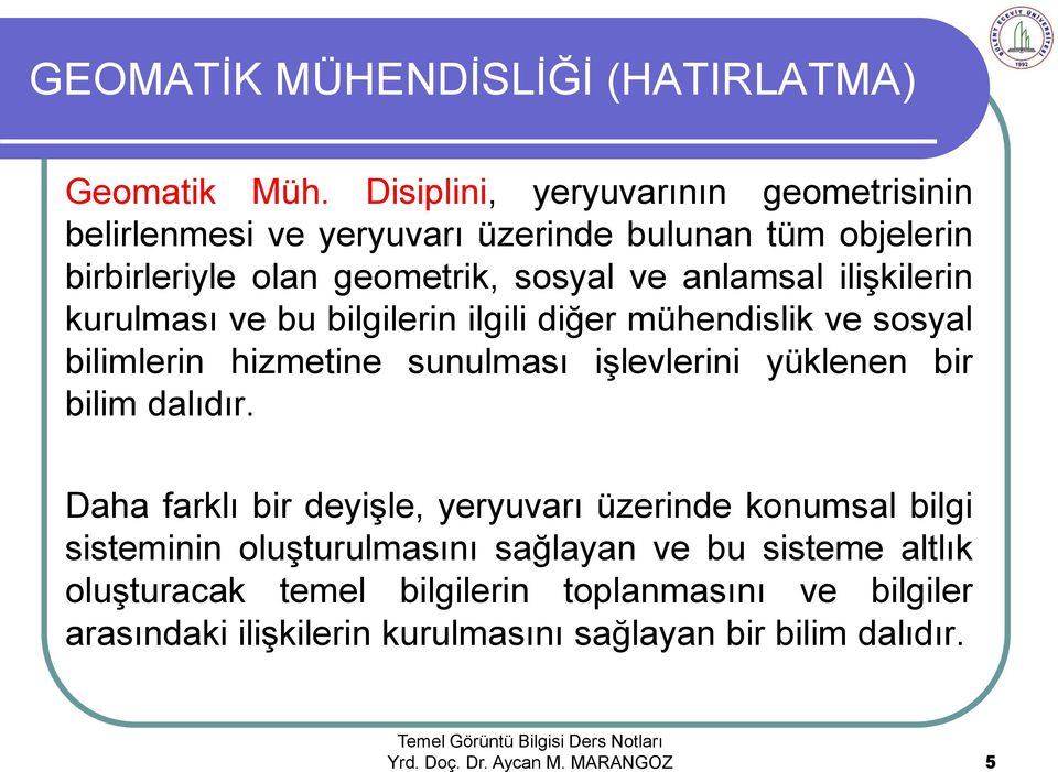 ilişkilerin kurulması ve bu bilgilerin ilgili diğer mühendislik ve sosyal bilimlerin hizmetine sunulması işlevlerini yüklenen bir bilim dalıdır.