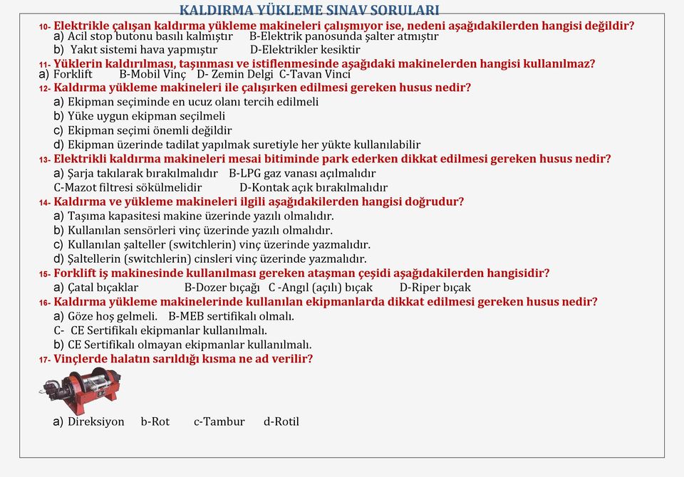 makinelerden hangisi kullanılmaz? a) Forklift B-Mobil Vinç D- Zemin Delgi C-Tavan Vinci 12- Kaldırma yükleme makineleri ile çalışırken edilmesi gereken husus nedir?