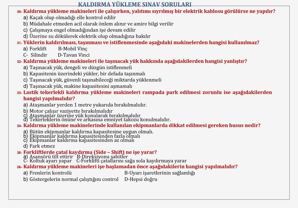 olmadığına bakılır 31- Yüklerin kaldırılması, taşınması ve istiflenmesinde aşağıdaki makinelerden hangisi kullanılmaz?