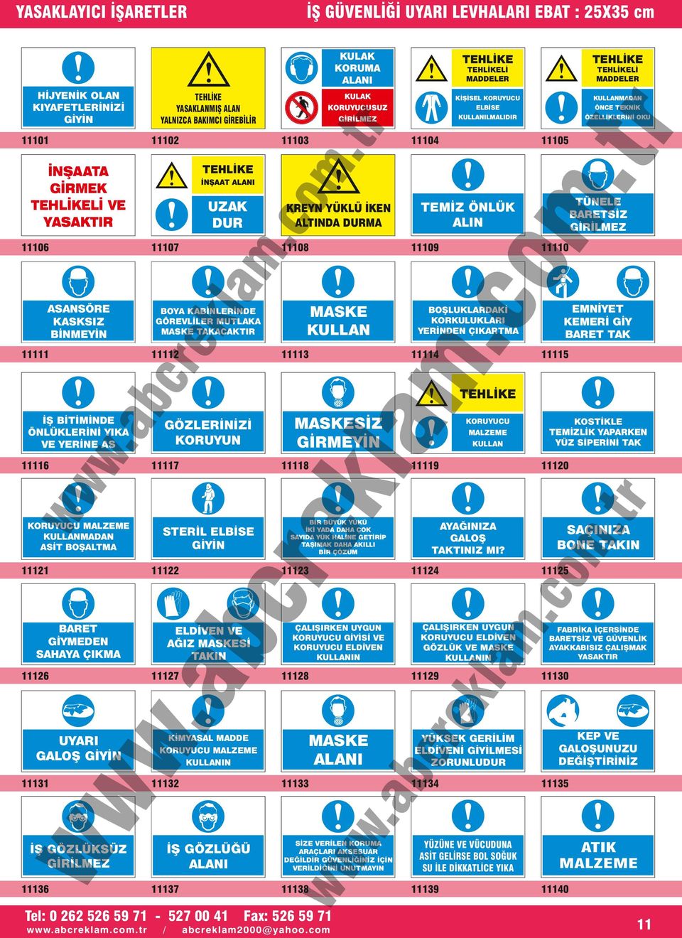 11131 11127 KİMYASAL MADDE KORUYUCU MALZEME KULLANIN 11132 İŞ GÖZLÜĞÜ ALANI İŞ GÖZLÜKSÜZ GİRİLMEZ 11136 11137 la KORUYUCU MALZEME KULLAN 11119 BİR BÜYÜK YÜKÜ İKİ YADA DAHA ÇOK SAYIDA YÜK HALİNE