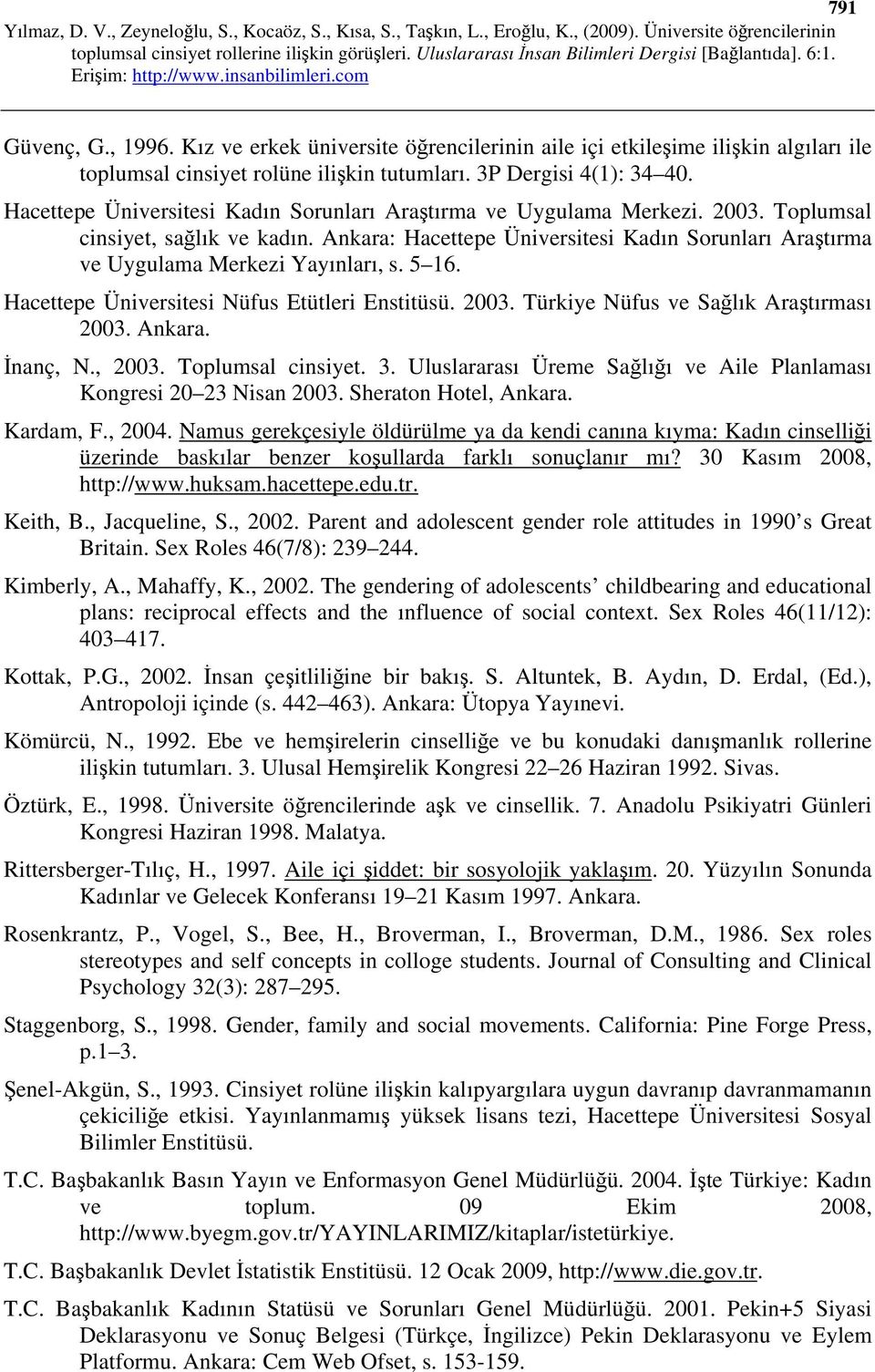 Ankara: Hacettepe Üniversitesi Kadın Sorunları Araştırma ve Uygulama Merkezi Yayınları, s. 5 16. Hacettepe Üniversitesi Nüfus Etütleri Enstitüsü. 2003. Türkiye Nüfus ve Sağlık Araştırması 2003.