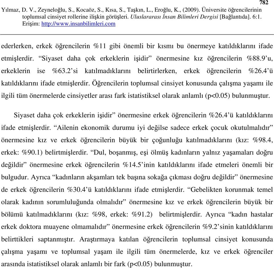 Öğrencilerin toplumsal cinsiyet konusunda çalışma yaşamı ile ilgili tüm önermelerde cinsiyetler arası fark istatistiksel olarak anlamlı (p<0.05) bulunmuştur.