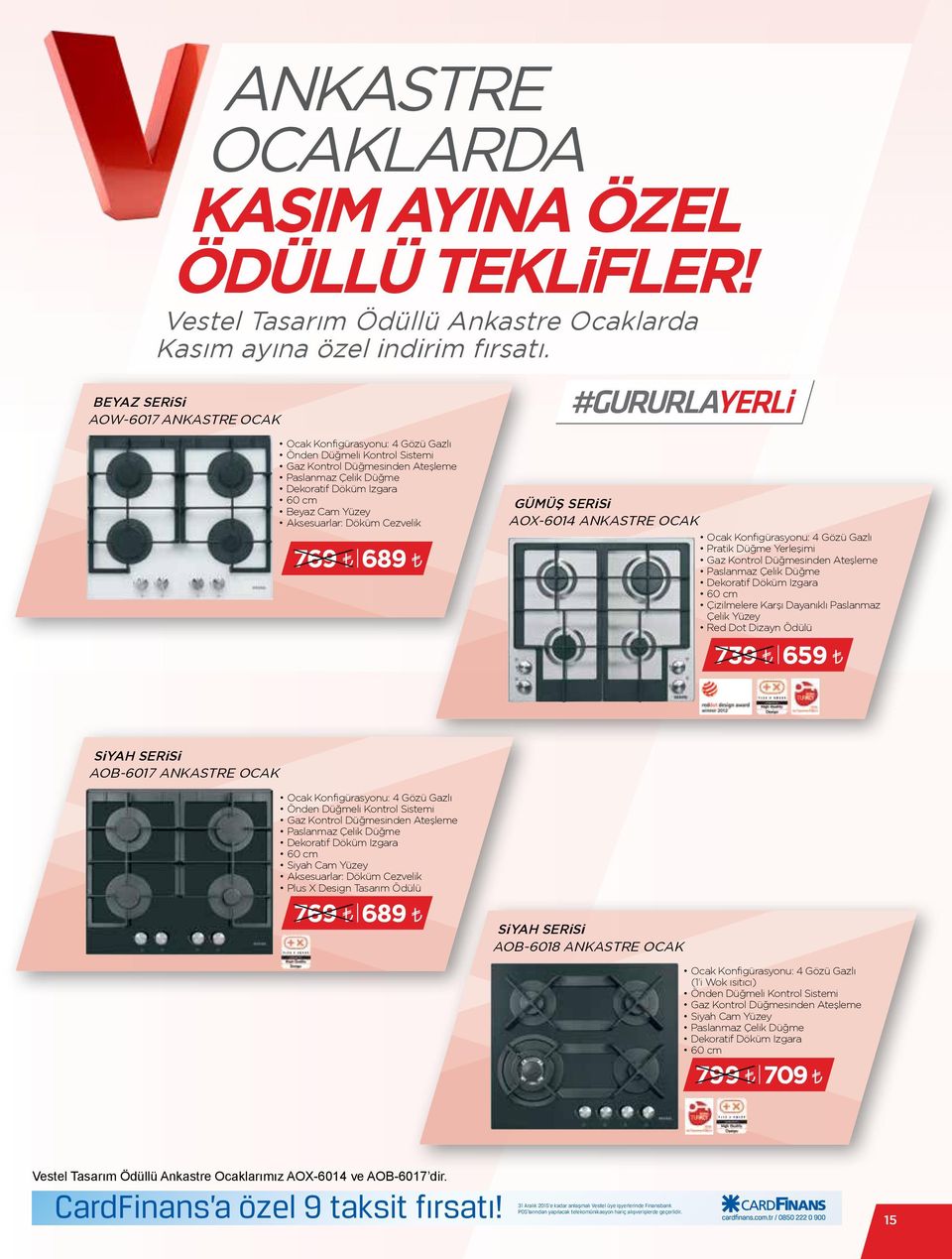 GÜMÜŞ SERiSi AOX-6014 ANKASTRE OCAK Ocak Konfigürasyonu: 4 Gözü Gazlı Pratik Düğme Yerleşimi Paslanmaz Çelik Düğme Dekoratif Döküm Izgara Çizilmelere Karşı Dayanıklı Paslanmaz Çelik Yüzey Red Dot