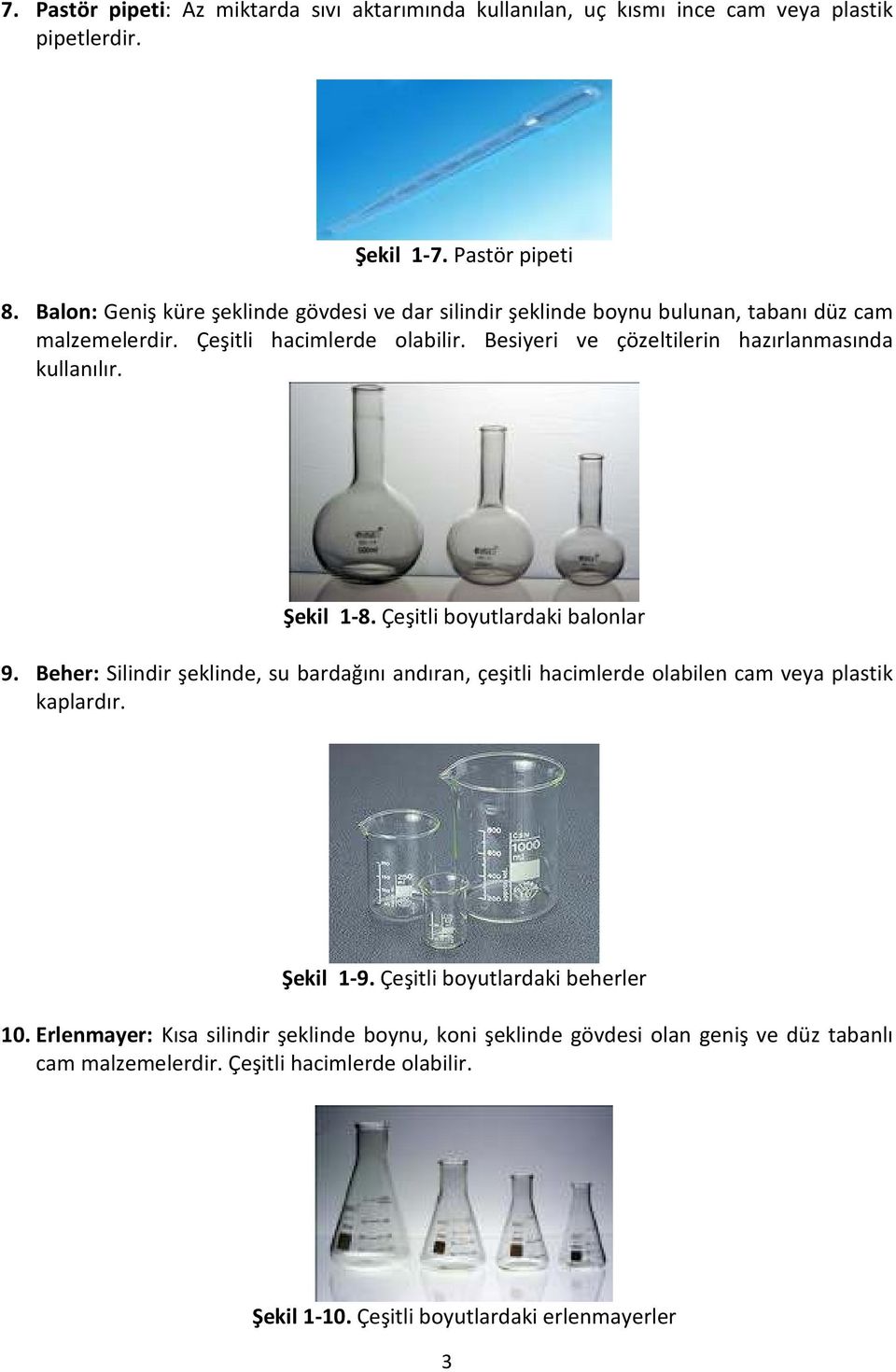 Besiyeri ve çözeltilerin hazırlanmasında kullanılır. Şekil 1-8. Çeşitli boyutlardaki balonlar 9.