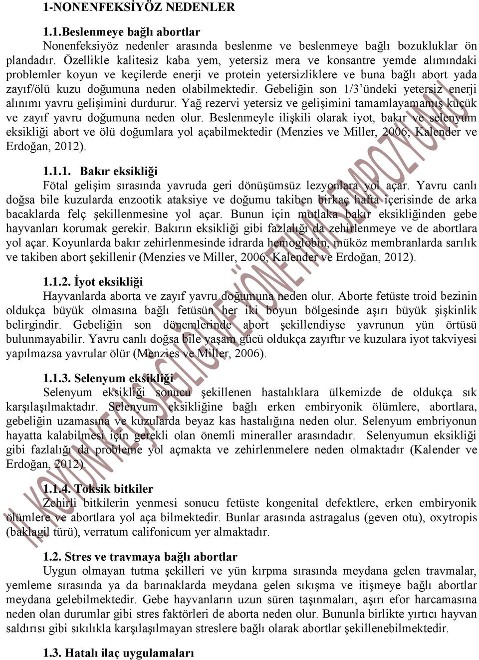 olabilmektedir. Gebeliğin son 1/3 ündeki yetersiz enerji alınımı yavru gelişimini durdurur. Yağ rezervi yetersiz ve gelişimini tamamlayamamış küçük ve zayıf yavru doğumuna neden olur.