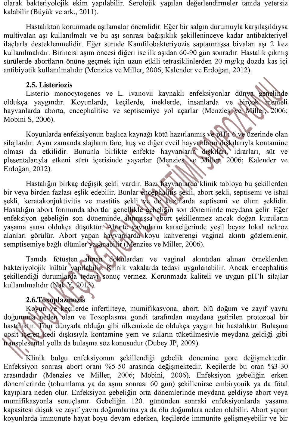 Eğer sürüde Kamfilobakteriyozis saptanmışsa bivalan aşı 2 kez kullanılmalıdır. Birincisi aşım öncesi diğeri ise ilk aşıdan 60-90 gün sonradır.