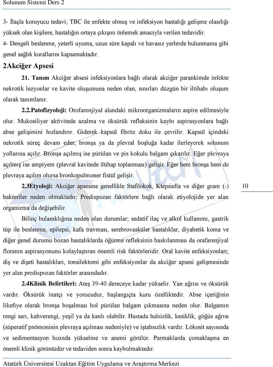 Tanım Akciğer absesi infeksiyonlara bağlı olarak akciğer parankimde infekte nekrotik lezyonlar ve kavite oluşumuna neden olan, sınırları düzgün bir iltihabı oluşum olarak tanımlanır. 2.