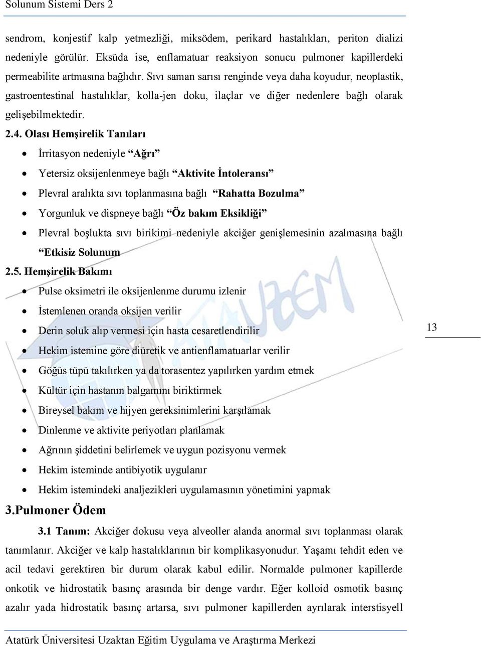 Olası HemĢirelik Tanıları İrritasyon nedeniyle Ağrı Yetersiz oksijenlenmeye bağlı Aktivite Ġntoleransı Plevral aralıkta sıvı toplanmasına bağlı Rahatta Bozulma Yorgunluk ve dispneye bağlı Öz bakım