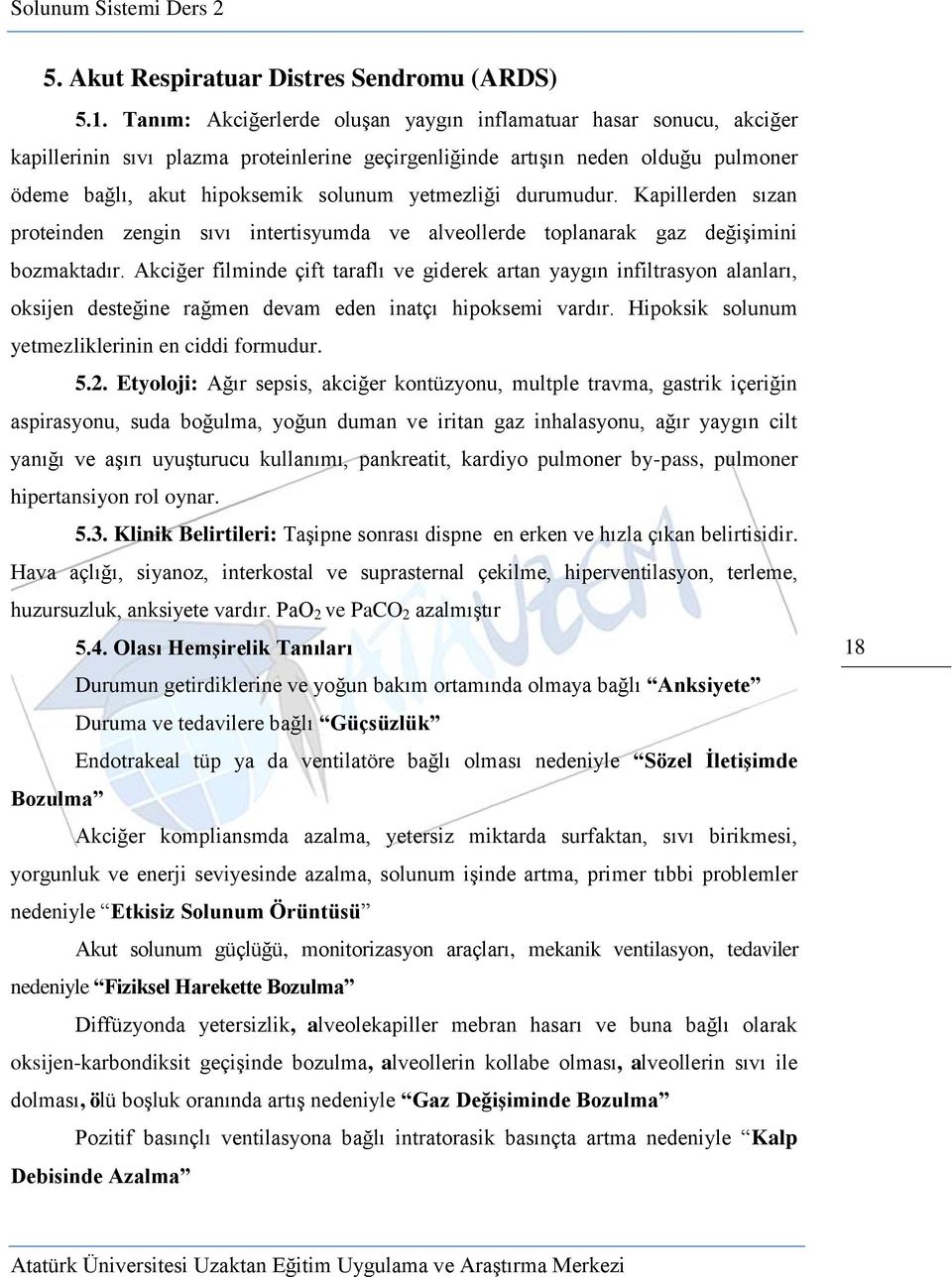 yetmezliği durumudur. Kapillerden sızan proteinden zengin sıvı intertisyumda ve alveollerde toplanarak gaz değişimini bozmaktadır.