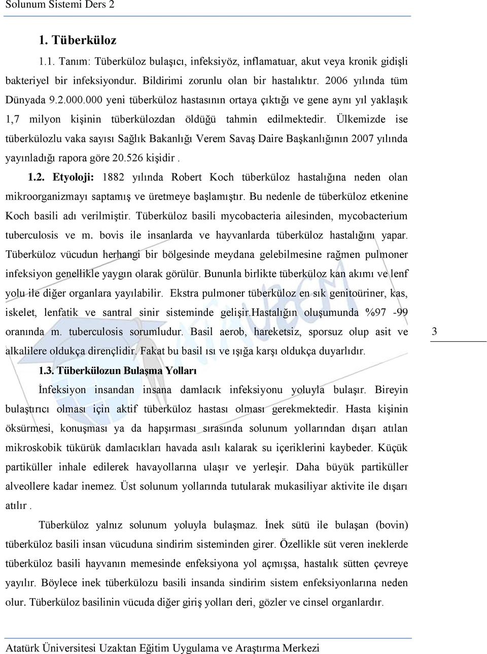 Ülkemizde ise tüberkülozlu vaka sayısı Sağlık Bakanlığı Verem Savaş Daire Başkanlığının 20