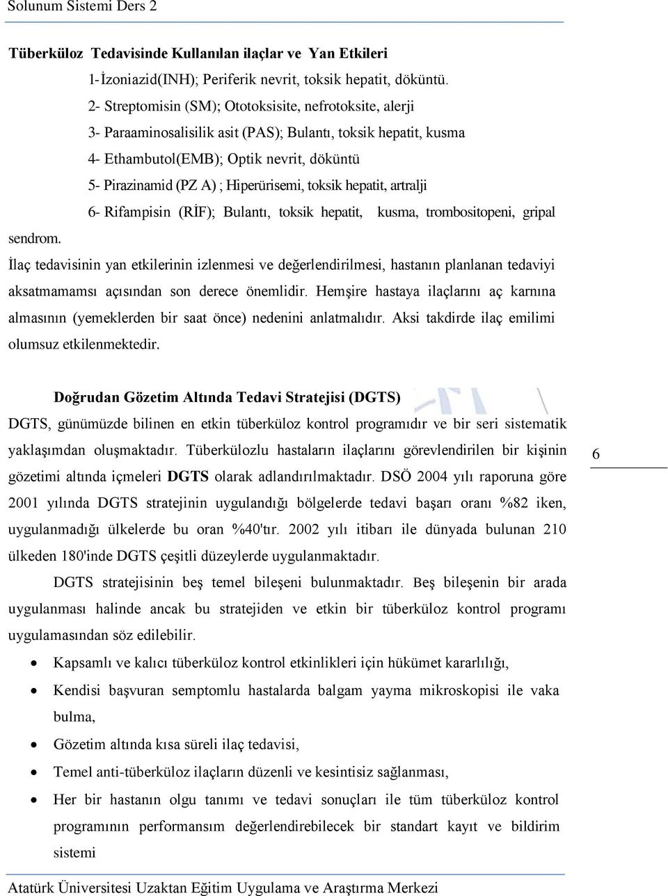 Hiperürisemi, toksik hepatit, artralji 6- Rifampisin (RİF); Bulantı, toksik hepatit, kusma, trombositopeni, gripal sendrom.