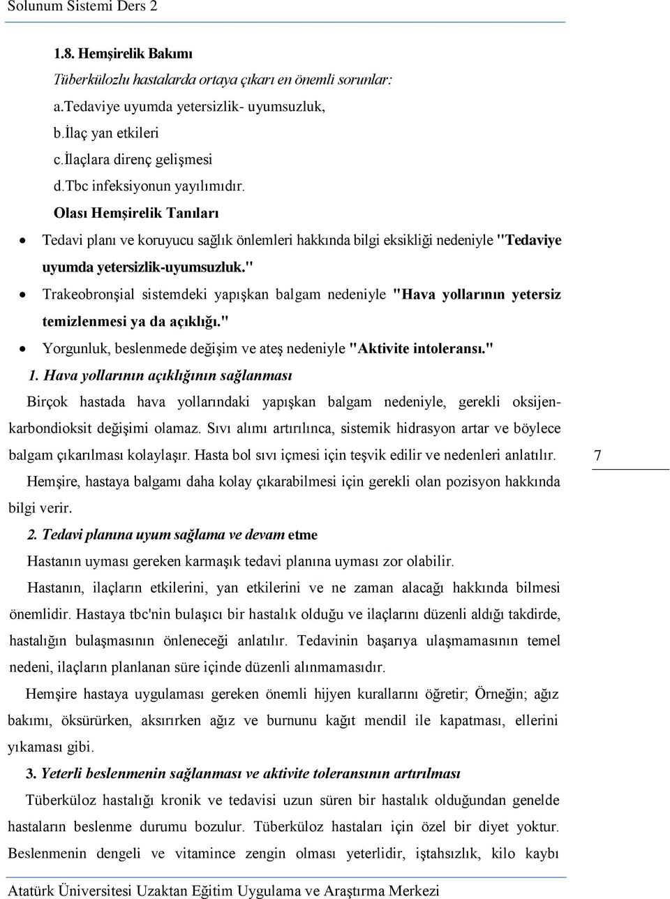 " Trakeobronşial sistemdeki yapışkan balgam nedeniyle "Hava yollarının yetersiz temizlenmesi ya da açıklığı." Yorgunluk, beslenmede değişim ve ateş nedeniyle "Aktivite intoleransı." 1.