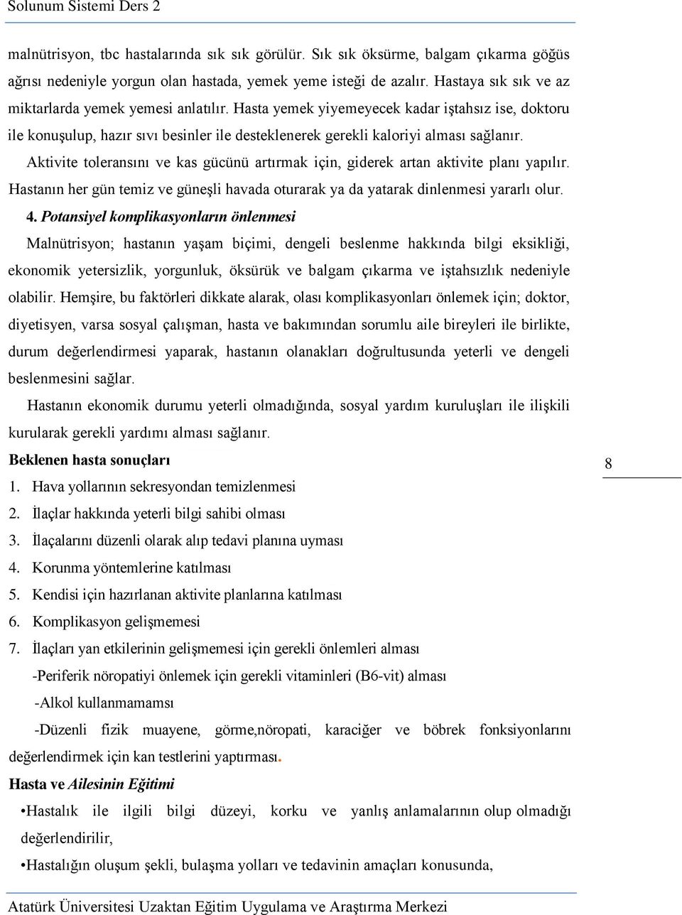 Aktivite toleransını ve kas gücünü artırmak için, giderek artan aktivite planı yapılır. Hastanın her gün temiz ve güneşli havada oturarak ya da yatarak dinlenmesi yararlı olur. 4.