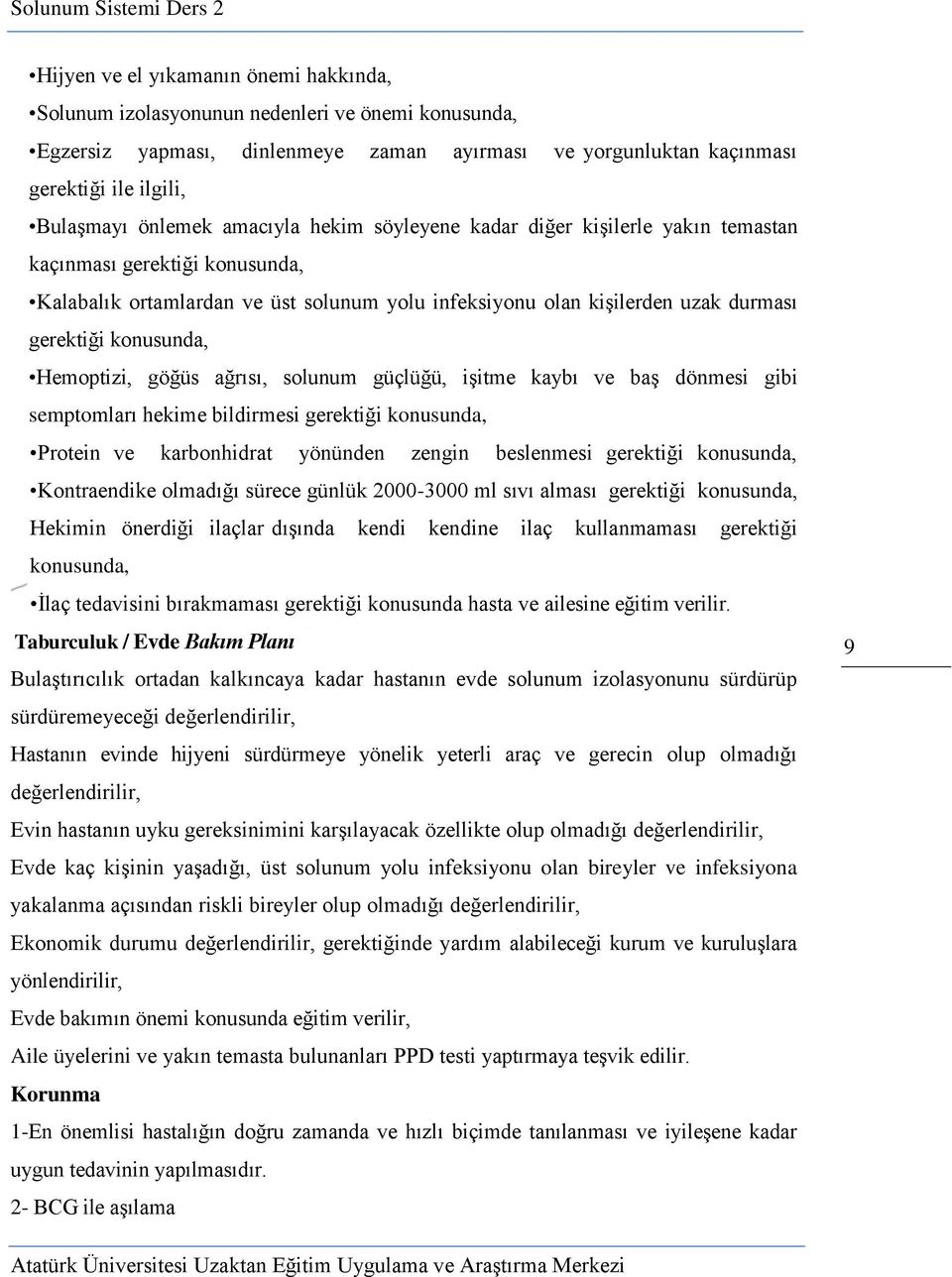 konusunda, Hemoptizi, göğüs ağrısı, solunum güçlüğü, işitme kaybı ve baş dönmesi gibi semptomları hekime bildirmesi gerektiği konusunda, Protein ve karbonhidrat yönünden zengin beslenmesi gerektiği