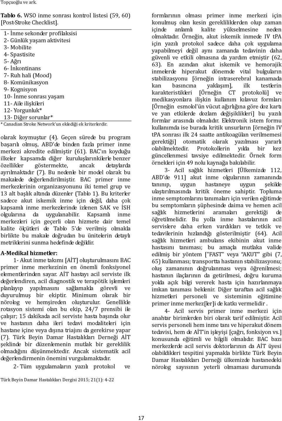 12- Yorgunluk* 13- Diğer sorunlar* * Canadian Stroke Network'un eklediği ek kriterlerdir. olarak koymuştur (4).