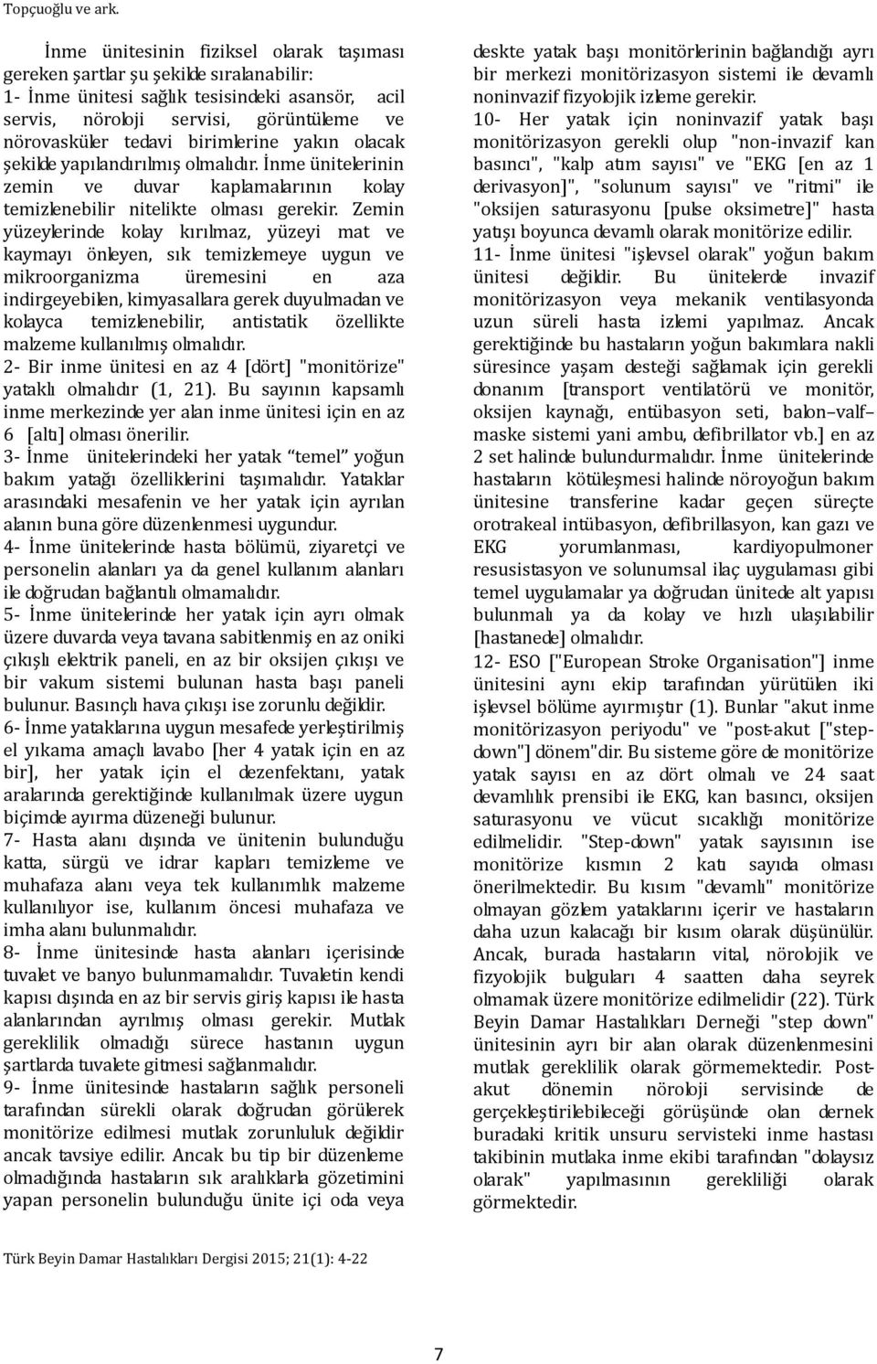 birimlerine yakın olacak şekilde yapılandırılmış olmalıdır. İnme ünitelerinin zemin ve duvar kaplamalarının kolay temizlenebilir nitelikte olması gerekir.