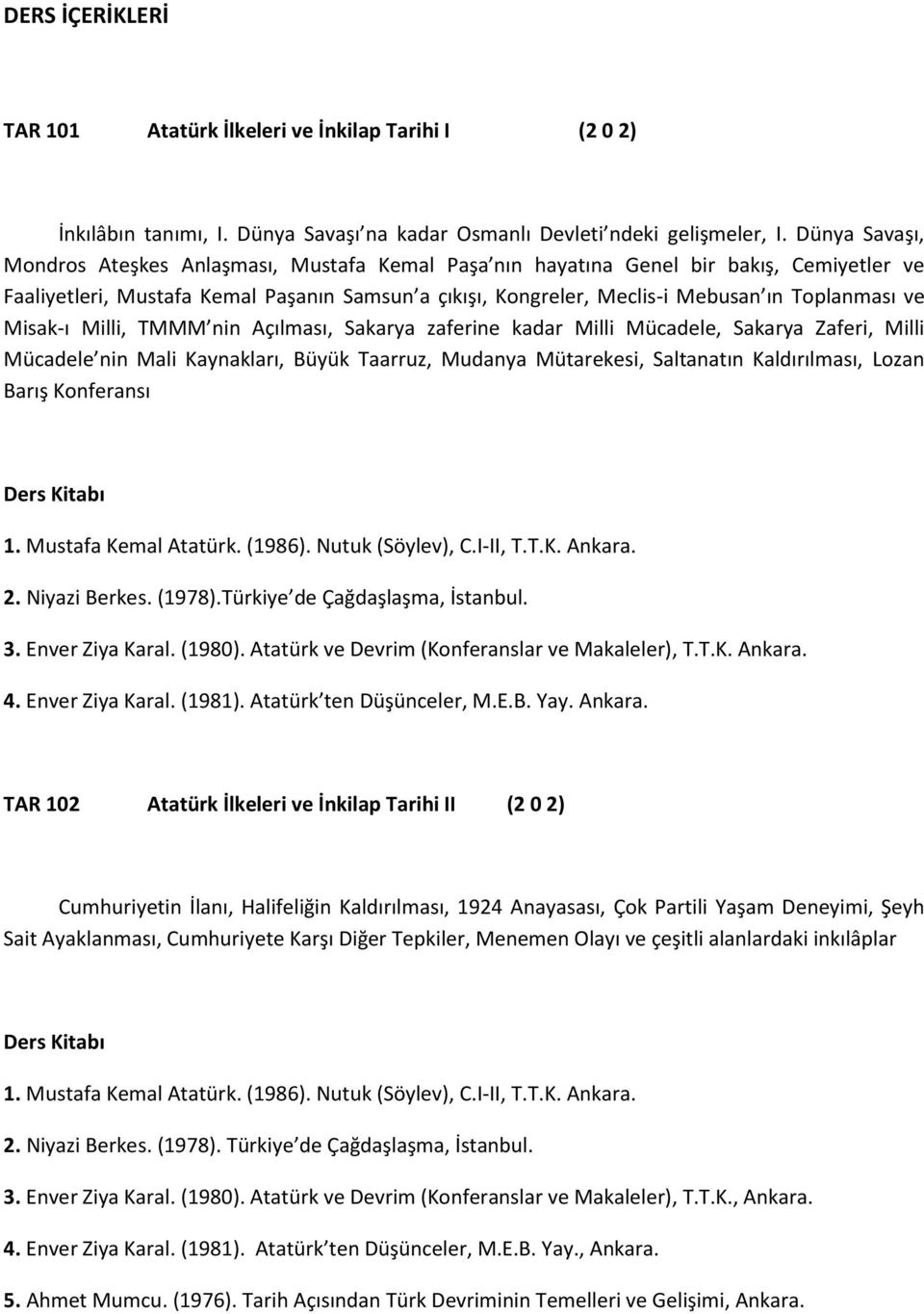 ve Misak-ı Milli, TMMM nin Açılması, Sakarya zaferine kadar Milli Mücadele, Sakarya Zaferi, Milli Mücadele nin Mali Kaynakları, Büyük Taarruz, Mudanya Mütarekesi, Saltanatın Kaldırılması, Lozan Barış