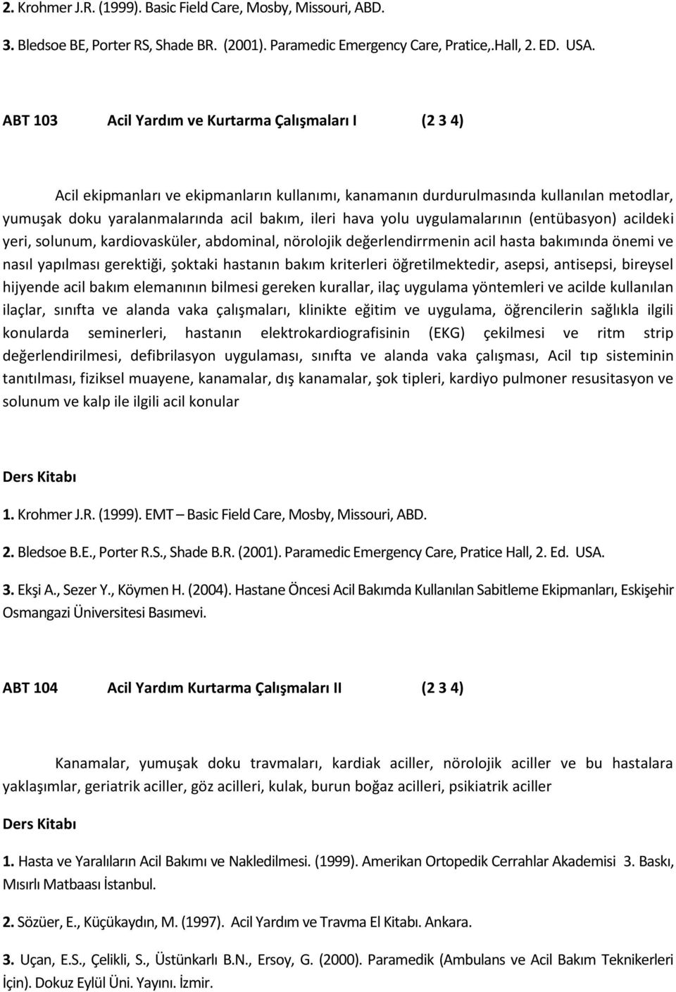 yolu uygulamalarının (entübasyon) acildeki yeri, solunum, kardiovasküler, abdominal, nörolojik değerlendirrmenin acil hasta bakımında önemi ve nasıl yapılması gerektiği, şoktaki hastanın bakım