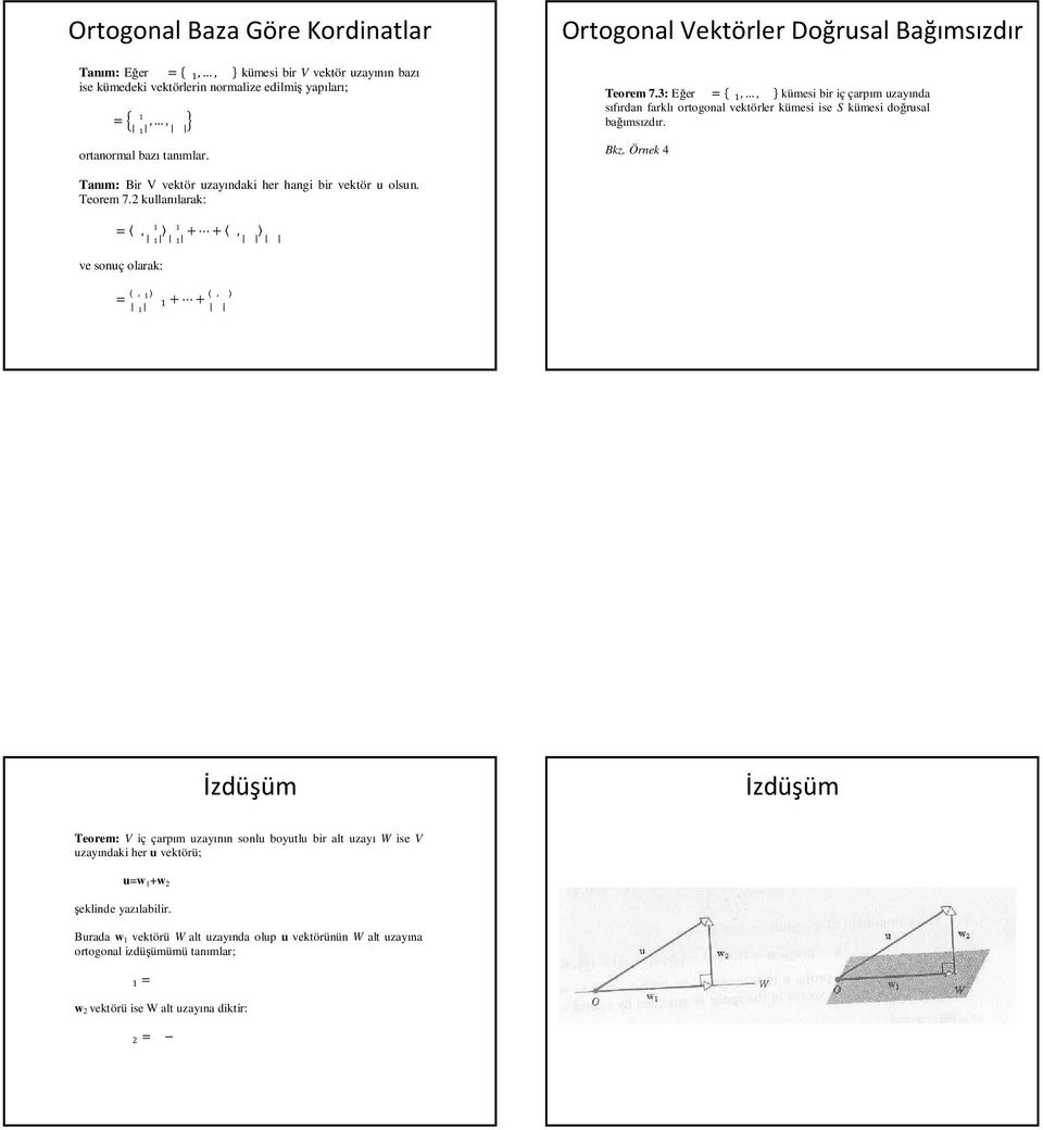 Örnek 4 Tanım: Bir V vektör uzayındaki her hangi bir vektör u olsun. Teorem 7.