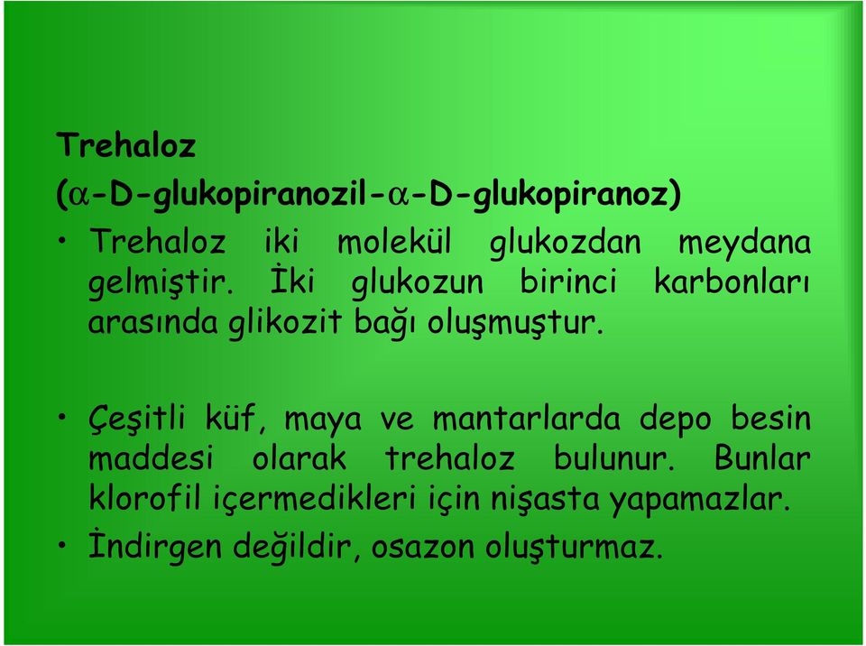 İki glukozun birinci karbonları arasında glikozit bağı oluşmuştur.