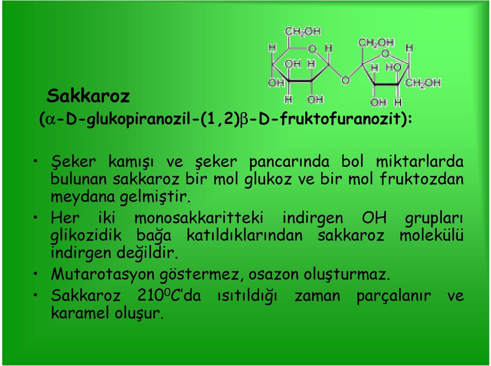 Her iki monosakkaritteki indirgen OH grupları glikozidik bağa katıldıklarından sakkaroz molekülü