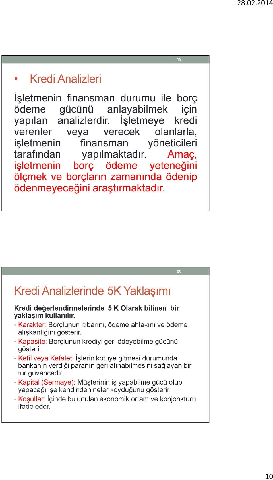 Amaç, işletmenin borç ödeme yeteneğini ölçmek ve borçların zamanında ödenip ödenmeyeceğini araştırmaktadır.