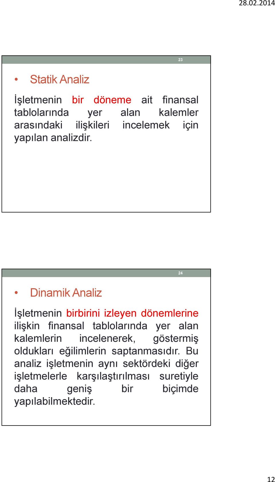 24 Dinamik Analiz İşletmenin birbirini izleyen dönemlerine ilişkin finansal tablolarında yer alan kalemlerin