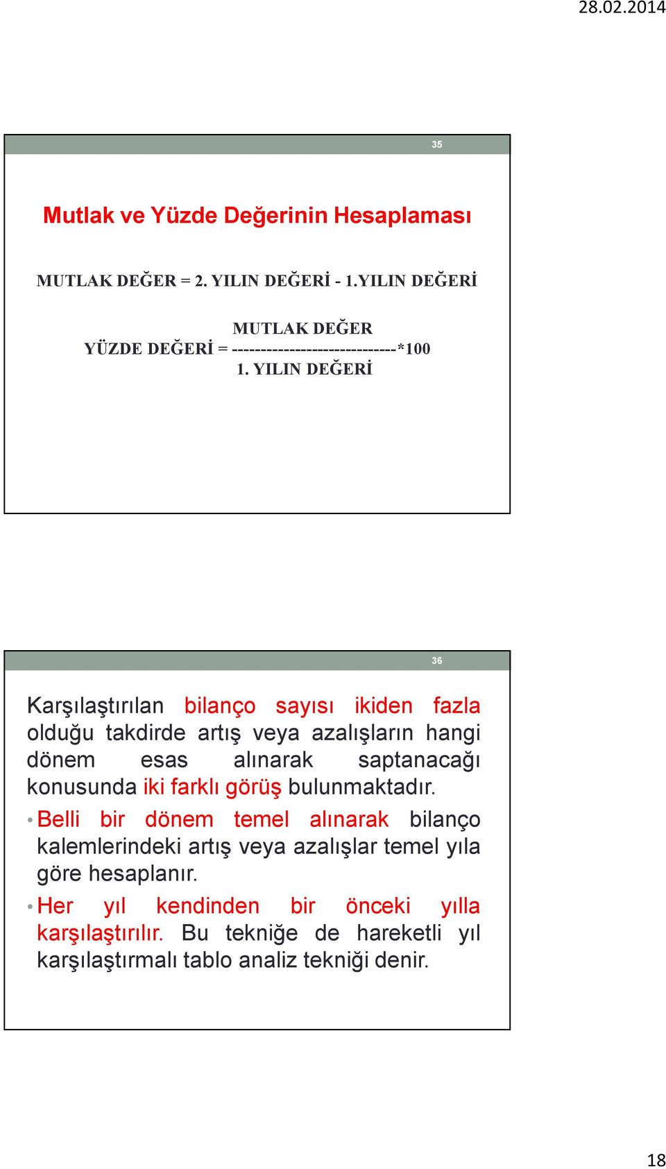 YILIN DEĞERİ 36 Karşılaştırılan bilanço sayısı ikiden fazla olduğu takdirde artış veya azalışların hangi dönem esas alınarak saptanacağı