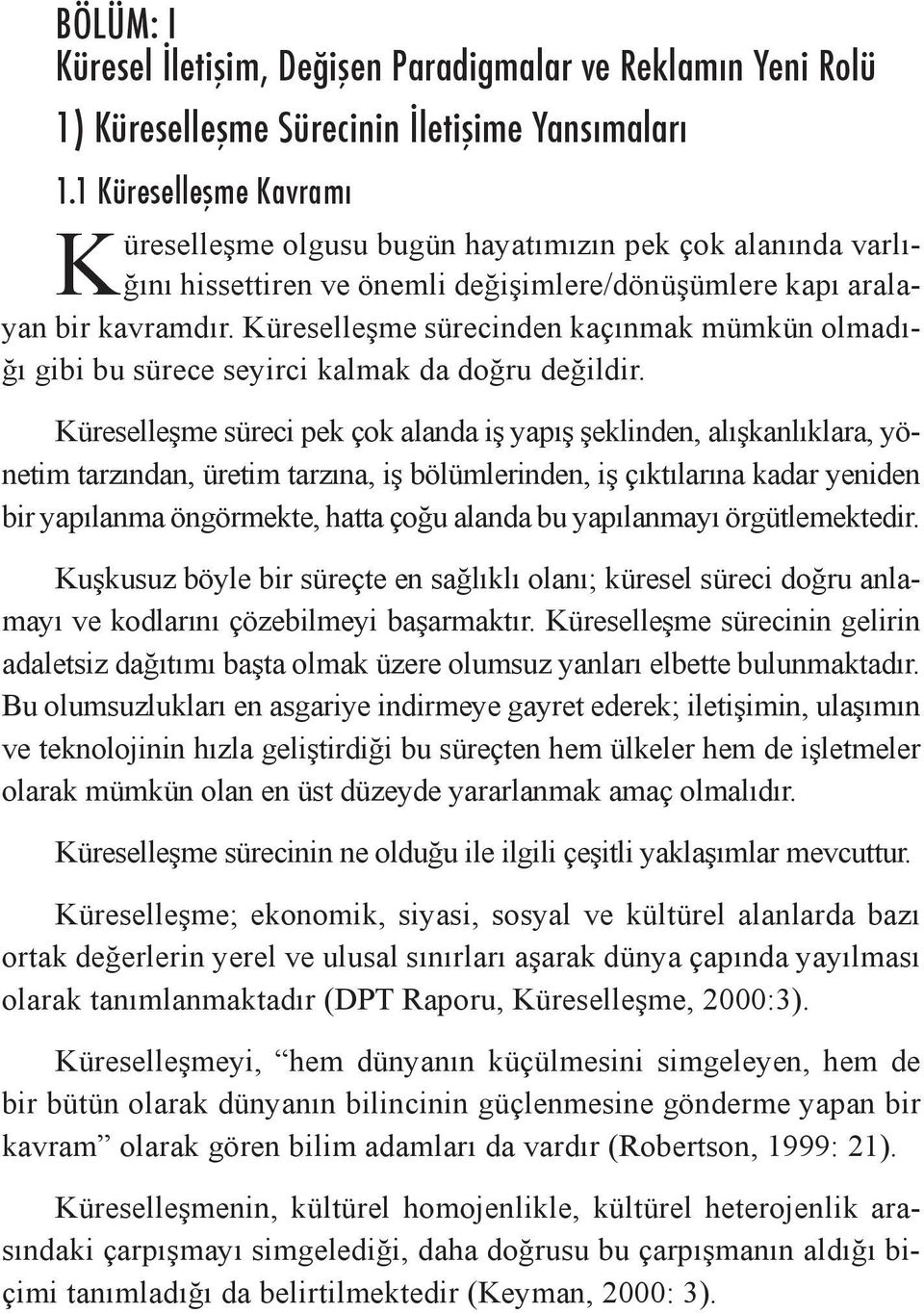 Küreselleşme sürecinden kaçınmak mümkün olmadığı gibi bu sürece seyirci kalmak da doğru değildir.