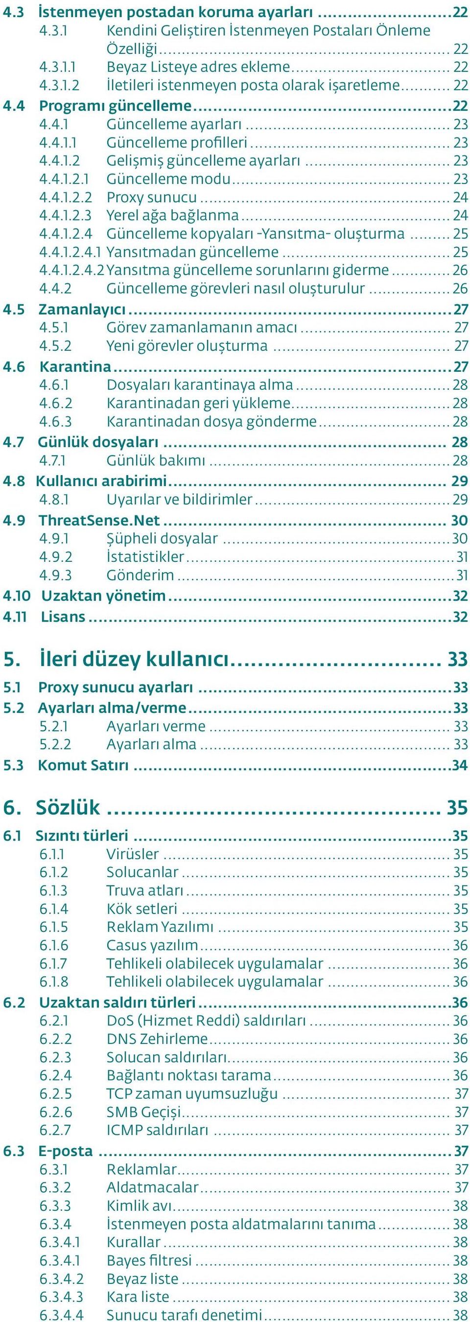 .. 24 4.4.1.2.3 Yerel ağa bağlanma... 24 4.4.1.2.4 Güncelleme kopyaları -Yansıtma- oluşturma... 25 4.4.1.2.4.1 Yansıtmadan güncelleme... 25 4.4.1.2.4.2 Yansıtma güncelleme sorunlarını giderme... 26 4.