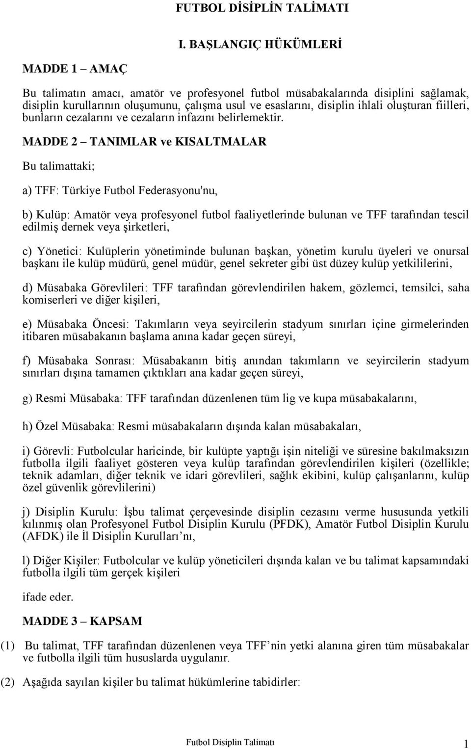 oluşturan fiilleri, bunların cezalarını ve cezaların infazını belirlemektir.