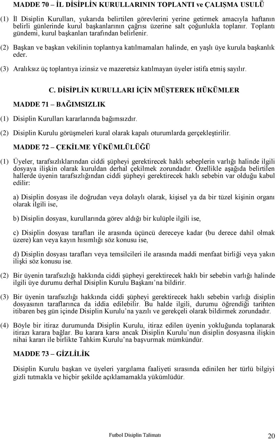 (3) Aralıksız üç toplantıya izinsiz ve mazeretsiz katılmayan üyeler istifa etmiş sayılır. C.