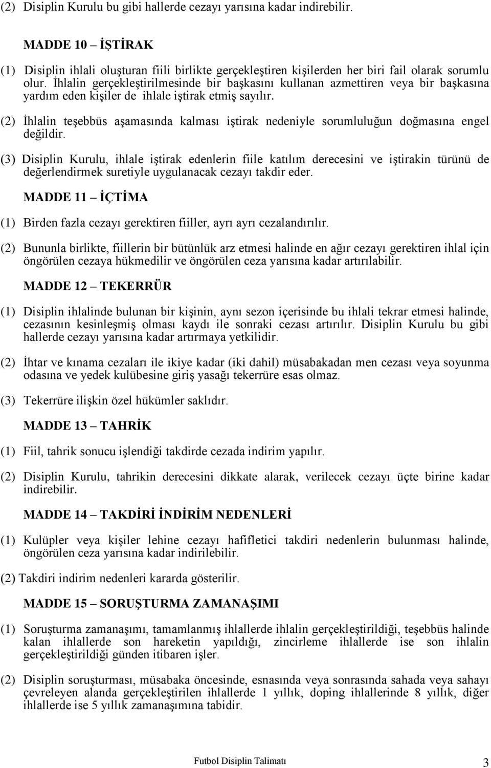 (2) İhlalin teşebbüs aşamasında kalması iştirak nedeniyle sorumluluğun doğmasına engel değildir.