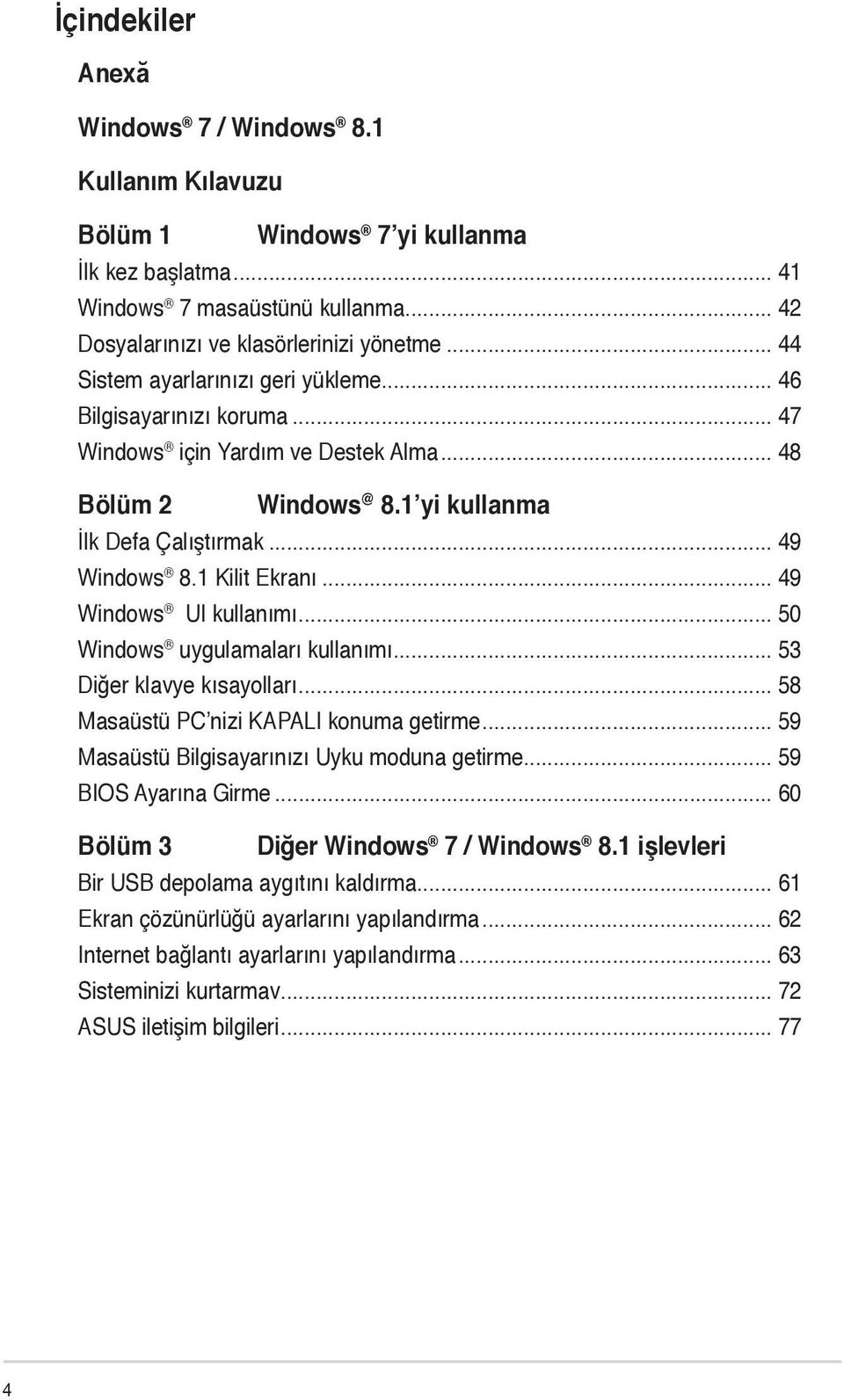 1 Kilit Ekranı... 49 Windows UI kullanımı... 50 Windows uygulamaları kullanımı... 53 Diğer klavye kısayolları... 58 Masaüstü PC nizi KAPALI konuma getirme.