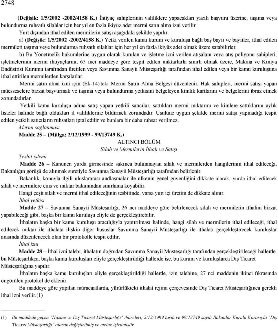 Yurt dışından ithal edilen mermilerin satışı aşağıdaki şekilde yapılır. a) (Değişik: 1/5/2002-2002/4158 K.