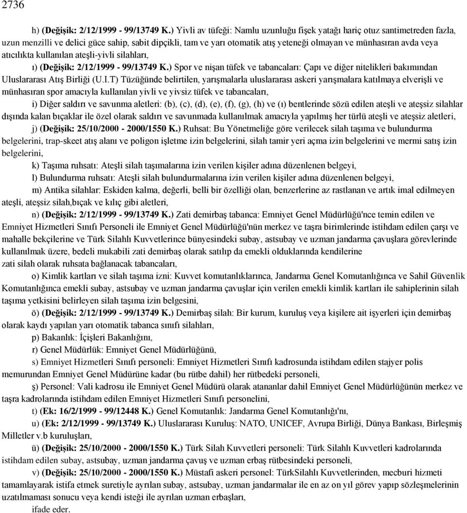 atıcılıkta kullanılan ateşli-yivli silahları, ı) (Değişik: 2/12/1999-99/13749 K.) Spor ve nişan tüfek ve tabancaları: Çapı ve diğer nitelikleri bakımından Uluslararası Atış Birliği (U.I.