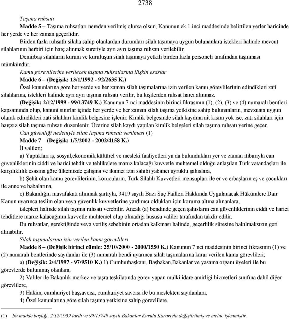 Demirbaş silahların kurum ve kuruluşun silah taşımaya yetkili birden fazla personeli tarafından taşınması mümkündür.