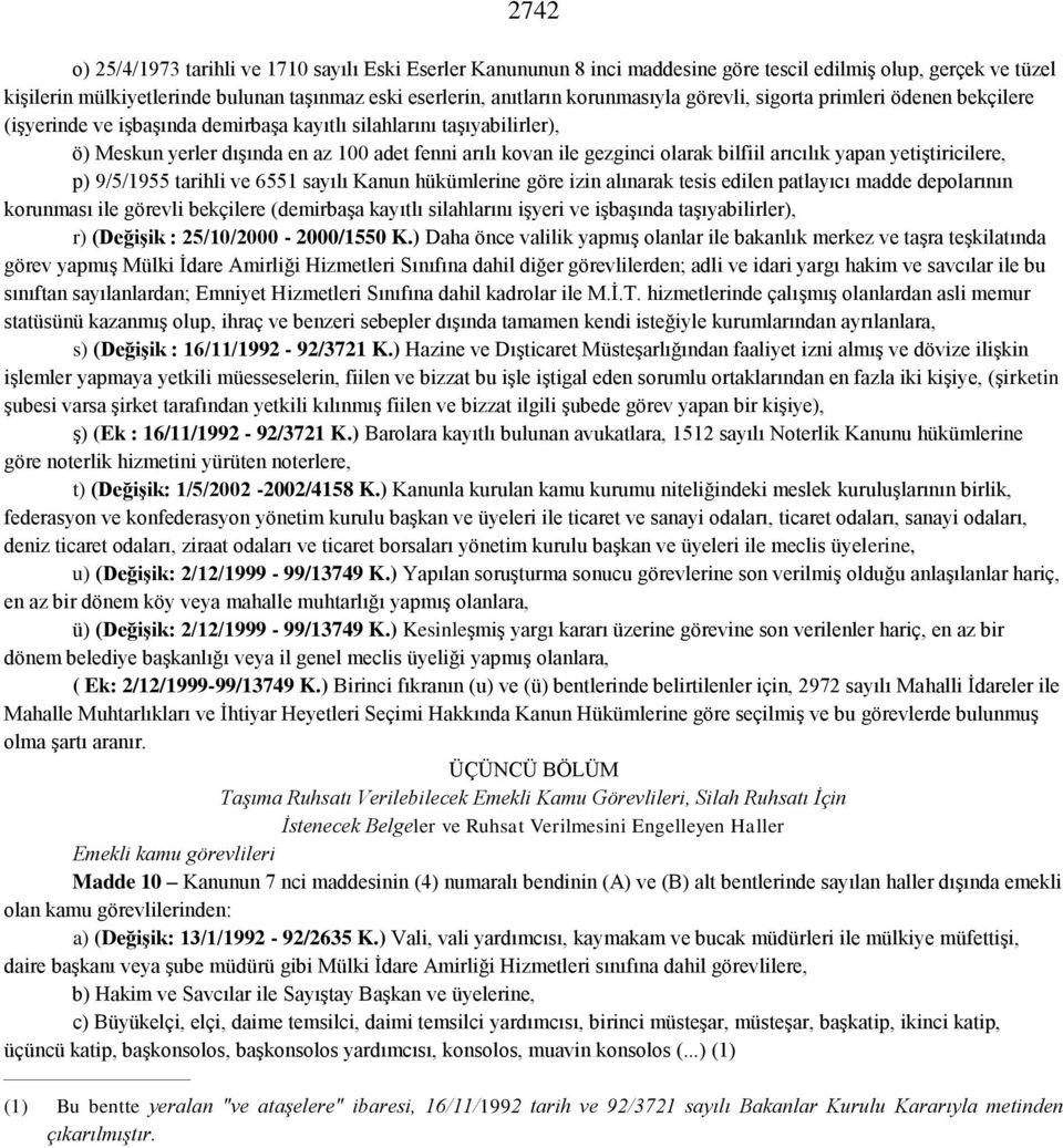 olarak bilfiil arıcılık yapan yetiştiricilere, p) 9/5/1955 tarihli ve 6551 sayılı Kanun hükümlerine göre izin alınarak tesis edilen patlayıcı madde depolarının korunması ile görevli bekçilere