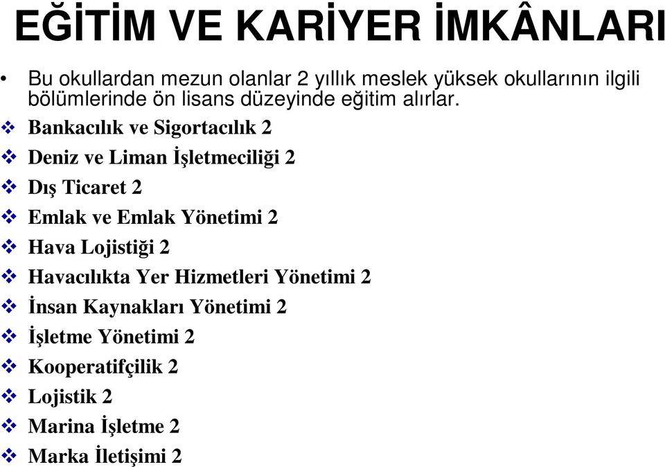 Bankacılık ve Sigortacılık 2 Deniz ve Liman Đşletmeciliği 2 Dış Ticaret 2 Emlak ve Emlak Yönetimi 2