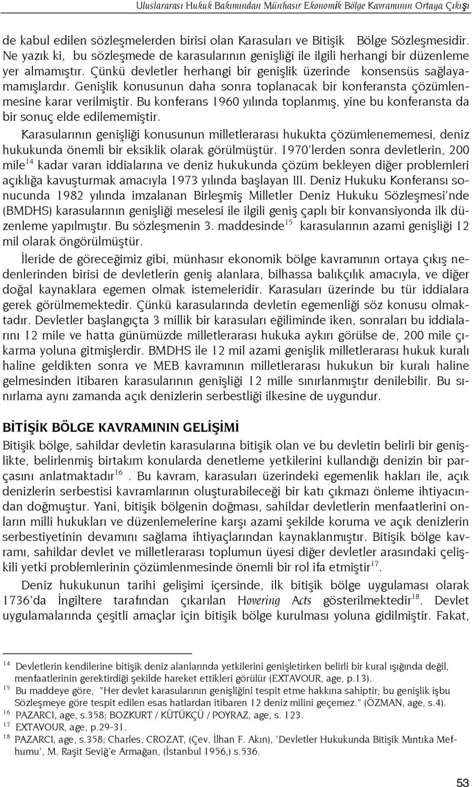 Genişlik konusunun daha sonra toplanacak bir konferansta çözümlenmesine karar verilmiştir. Bu konferans 1960 yılında toplanmış, yine bu konferansta da bir sonuç elde edilememiştir.