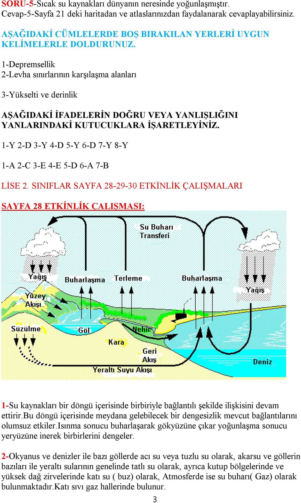 1-Depremsellik 2-Levha sınırlarının karşılaşma alanları 3-Yükselti ve derinlik AŞAĞIDAKİ İFADELERİN DOĞRU VEYA YANLIŞLIĞINI YANLARINDAKİ KUTUCUKLARA İŞARETLEYİNİZ.