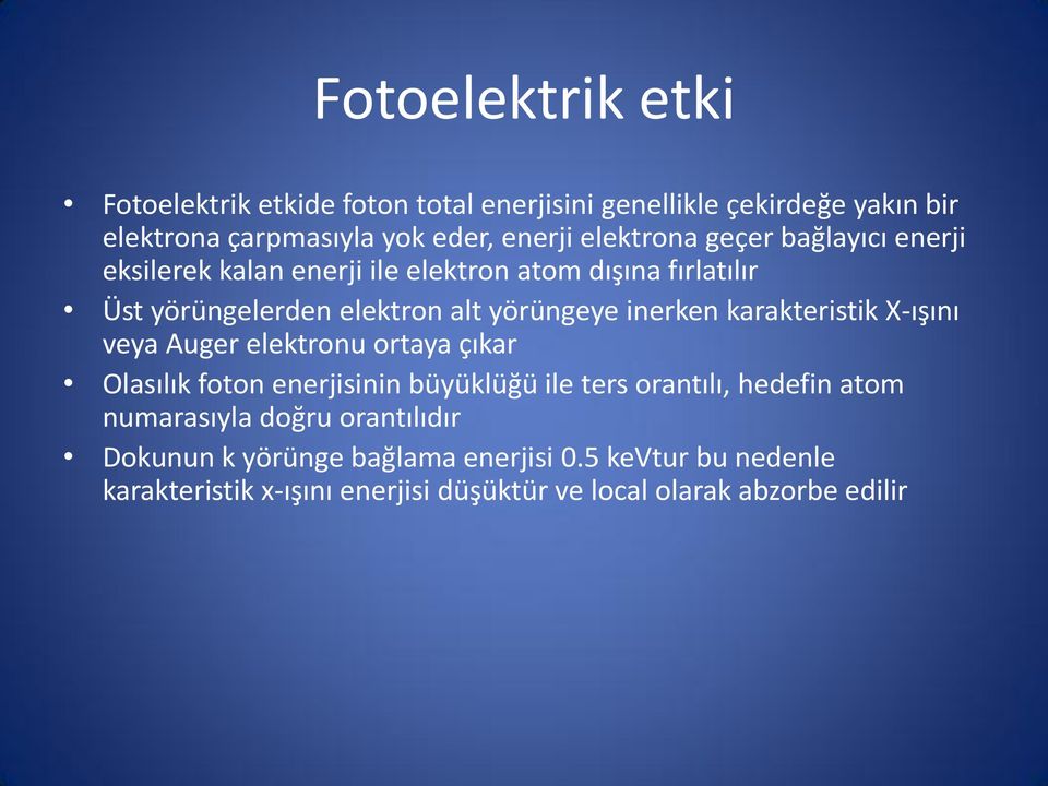 inerken karakteristik X-ışını veya Auger elektronu ortaya çıkar Olasılık foton enerjisinin büyüklüğü ile ters orantılı, hedefin atom