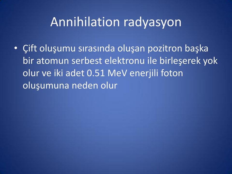 serbest elektronu ile birleşerek yok olur ve