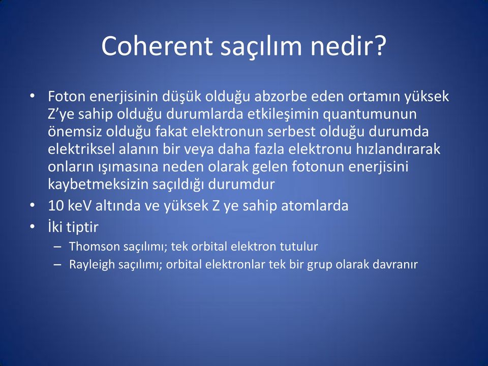 fakat elektronun serbest olduğu durumda elektriksel alanın bir veya daha fazla elektronu hızlandırarak onların ışımasına neden