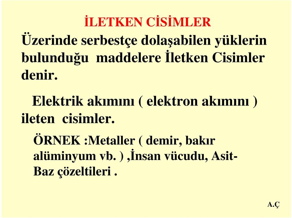 Elektrik akımını ( elektron akımını ) ileten cisimler.