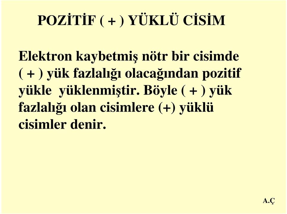 olacağından pozitif yükle yüklenmiştir.